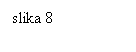 Text Box: slika 8